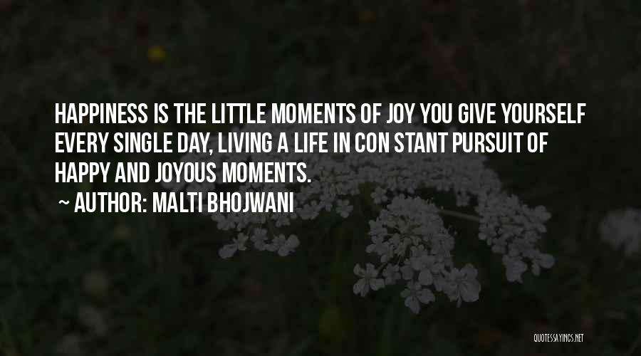 Malti Bhojwani Quotes: Happiness Is The Little Moments Of Joy You Give Yourself Every Single Day, Living A Life In Con Stant Pursuit