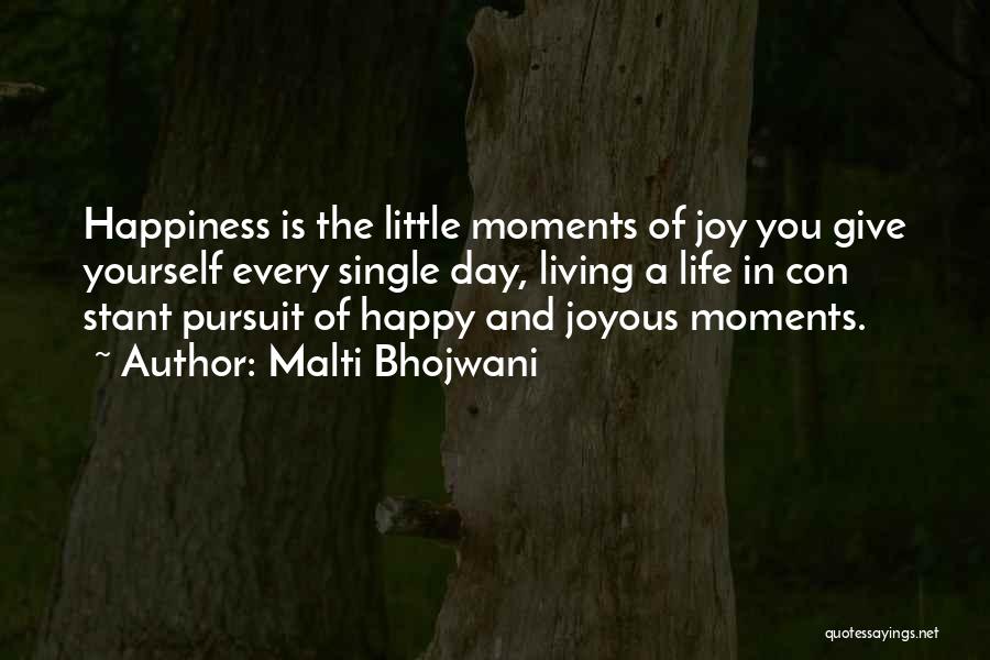 Malti Bhojwani Quotes: Happiness Is The Little Moments Of Joy You Give Yourself Every Single Day, Living A Life In Con Stant Pursuit