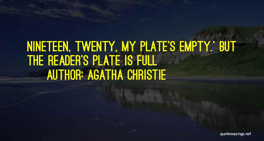 Agatha Christie Quotes: Nineteen, Twenty, My Plate's Empty.' But The Reader's Plate Is Full