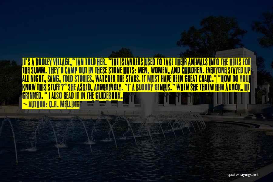 O.R. Melling Quotes: It's A Booley Village, Ian Told Her. The Islanders Used To Take Their Animals Into The Hills For The Summ.