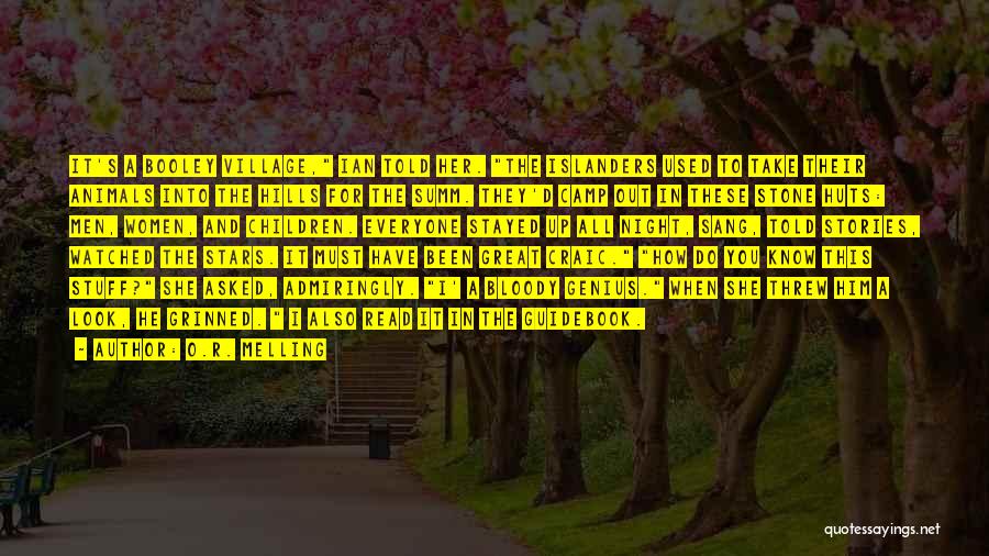 O.R. Melling Quotes: It's A Booley Village, Ian Told Her. The Islanders Used To Take Their Animals Into The Hills For The Summ.