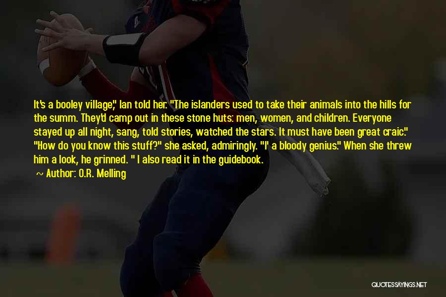 O.R. Melling Quotes: It's A Booley Village, Ian Told Her. The Islanders Used To Take Their Animals Into The Hills For The Summ.