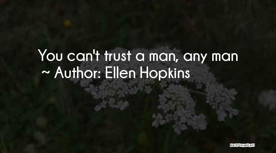 Ellen Hopkins Quotes: You Can't Trust A Man, Any Man