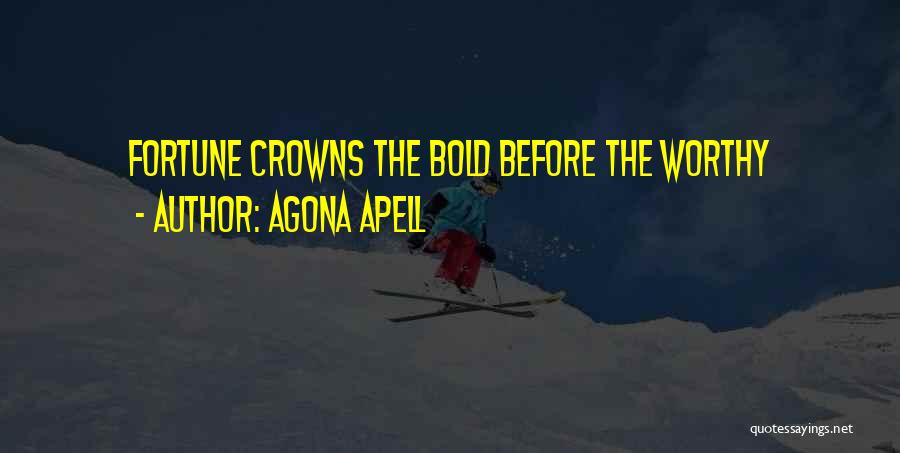 Agona Apell Quotes: Fortune Crowns The Bold Before The Worthy