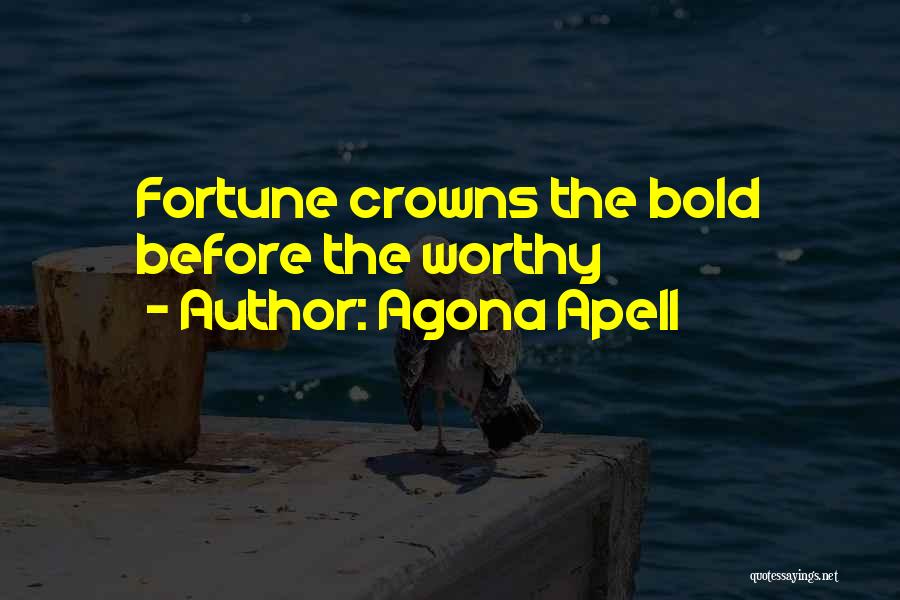 Agona Apell Quotes: Fortune Crowns The Bold Before The Worthy