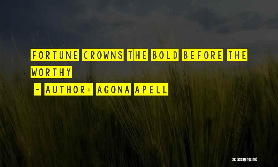 Agona Apell Quotes: Fortune Crowns The Bold Before The Worthy