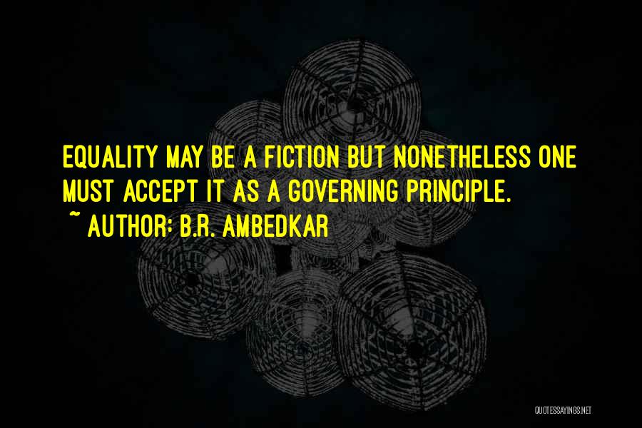 B.R. Ambedkar Quotes: Equality May Be A Fiction But Nonetheless One Must Accept It As A Governing Principle.