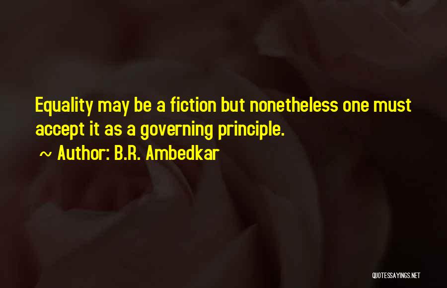 B.R. Ambedkar Quotes: Equality May Be A Fiction But Nonetheless One Must Accept It As A Governing Principle.