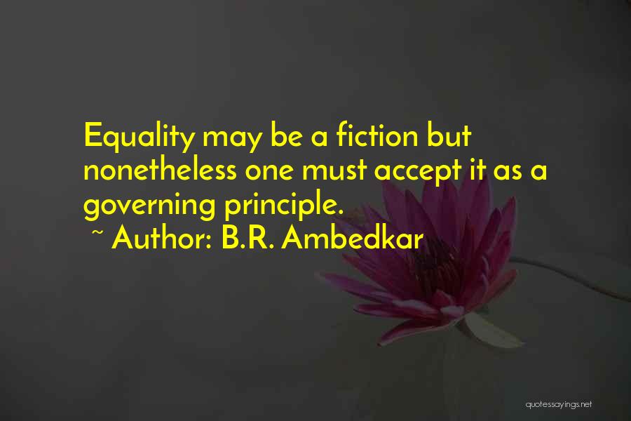 B.R. Ambedkar Quotes: Equality May Be A Fiction But Nonetheless One Must Accept It As A Governing Principle.