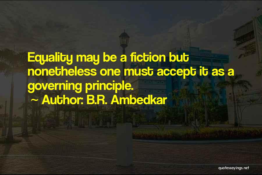 B.R. Ambedkar Quotes: Equality May Be A Fiction But Nonetheless One Must Accept It As A Governing Principle.