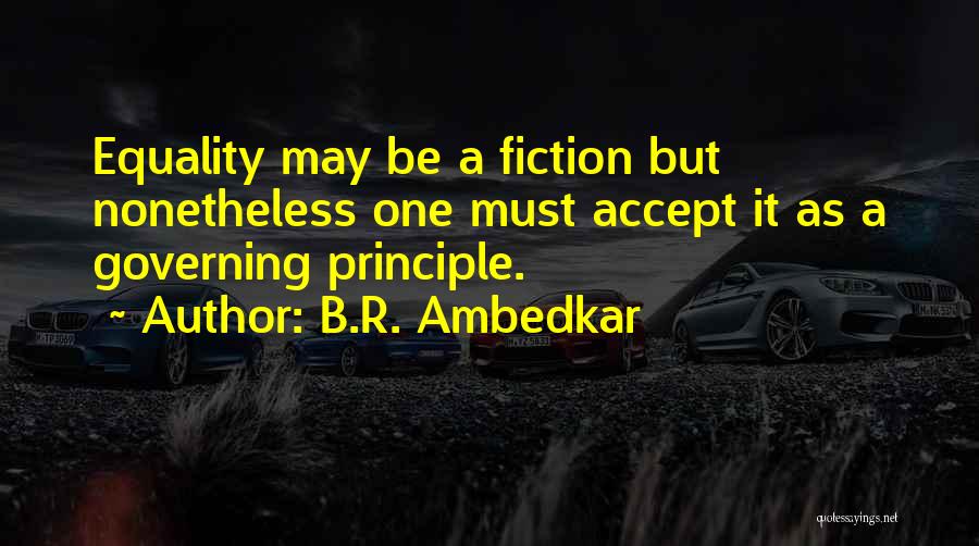 B.R. Ambedkar Quotes: Equality May Be A Fiction But Nonetheless One Must Accept It As A Governing Principle.