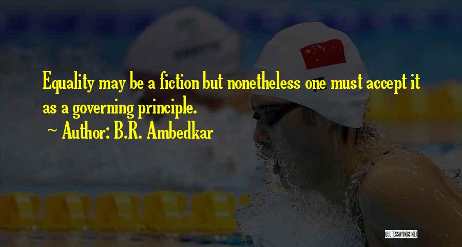 B.R. Ambedkar Quotes: Equality May Be A Fiction But Nonetheless One Must Accept It As A Governing Principle.