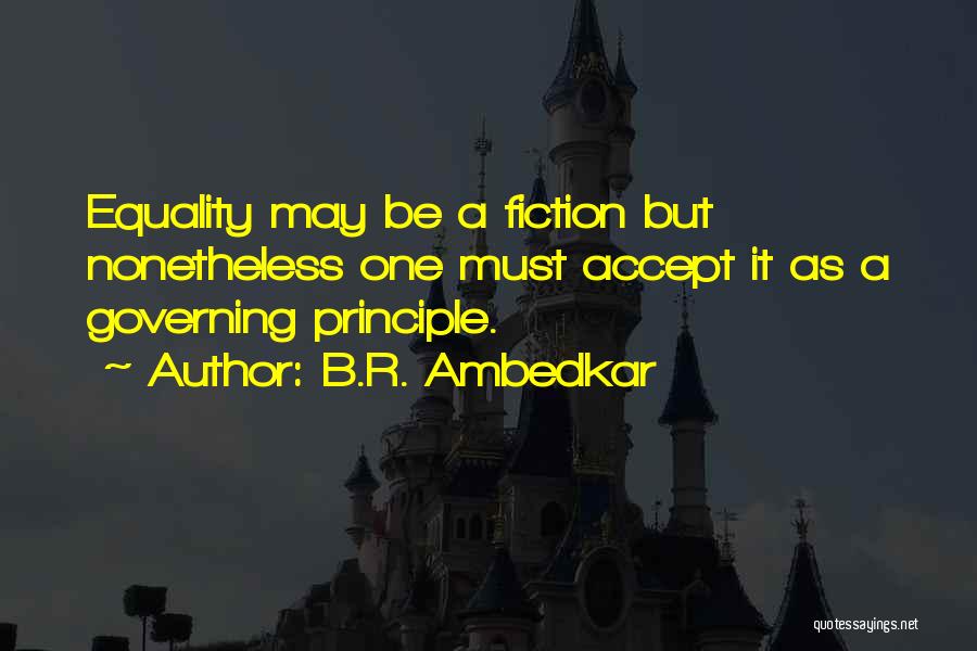 B.R. Ambedkar Quotes: Equality May Be A Fiction But Nonetheless One Must Accept It As A Governing Principle.