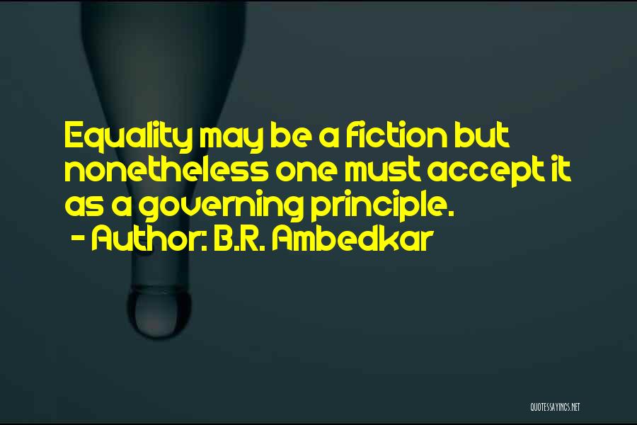 B.R. Ambedkar Quotes: Equality May Be A Fiction But Nonetheless One Must Accept It As A Governing Principle.