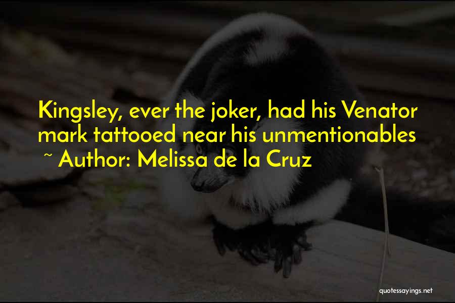 Melissa De La Cruz Quotes: Kingsley, Ever The Joker, Had His Venator Mark Tattooed Near His Unmentionables