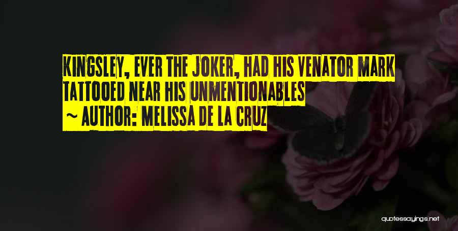 Melissa De La Cruz Quotes: Kingsley, Ever The Joker, Had His Venator Mark Tattooed Near His Unmentionables