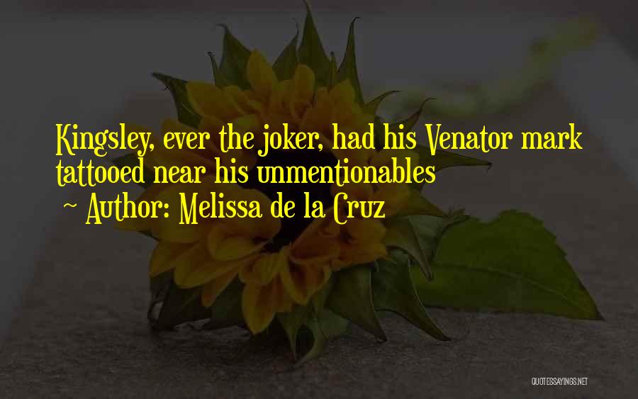 Melissa De La Cruz Quotes: Kingsley, Ever The Joker, Had His Venator Mark Tattooed Near His Unmentionables