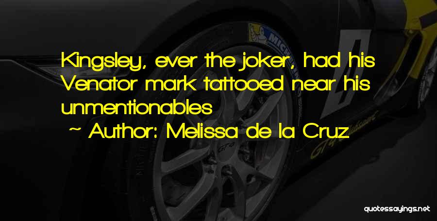 Melissa De La Cruz Quotes: Kingsley, Ever The Joker, Had His Venator Mark Tattooed Near His Unmentionables