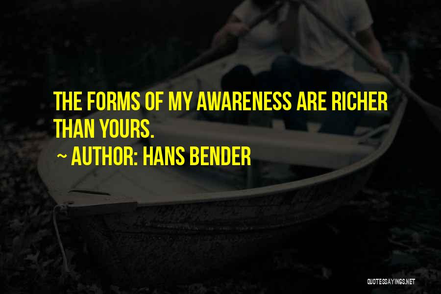 Hans Bender Quotes: The Forms Of My Awareness Are Richer Than Yours.