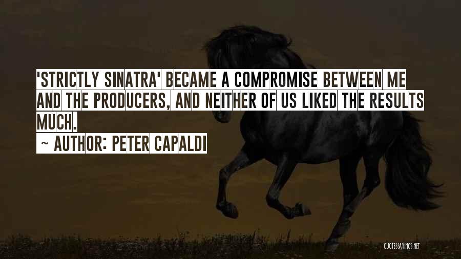 Peter Capaldi Quotes: 'strictly Sinatra' Became A Compromise Between Me And The Producers, And Neither Of Us Liked The Results Much.