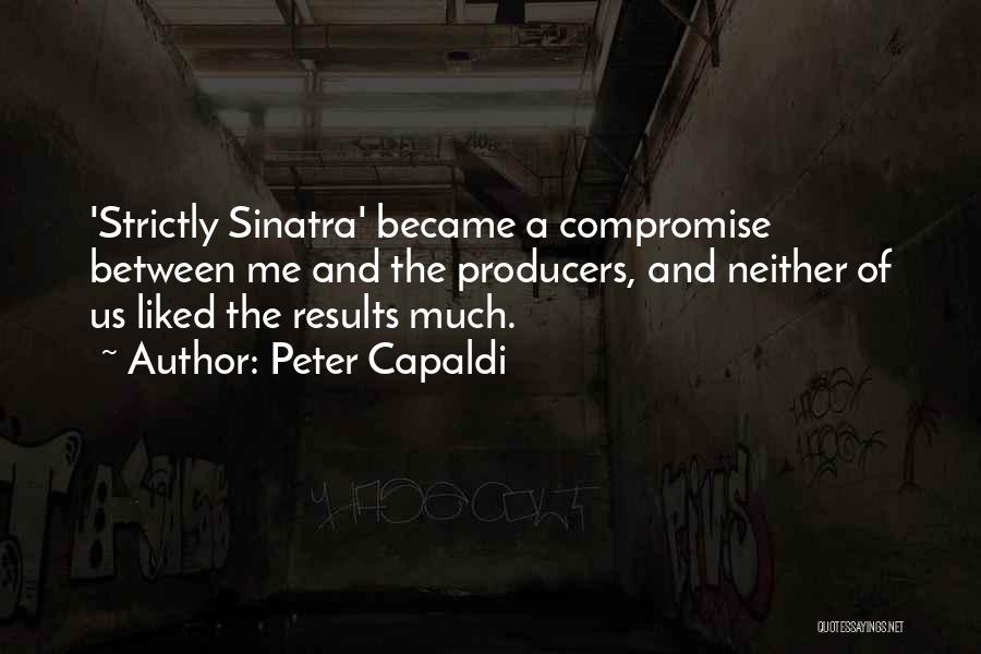 Peter Capaldi Quotes: 'strictly Sinatra' Became A Compromise Between Me And The Producers, And Neither Of Us Liked The Results Much.