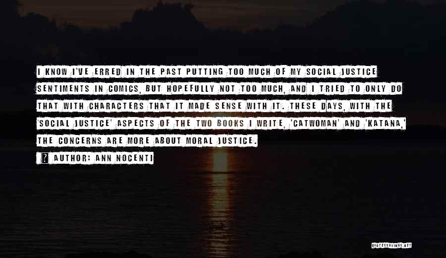 Ann Nocenti Quotes: I Know I've Erred In The Past Putting Too Much Of My Social Justice Sentiments In Comics, But Hopefully Not