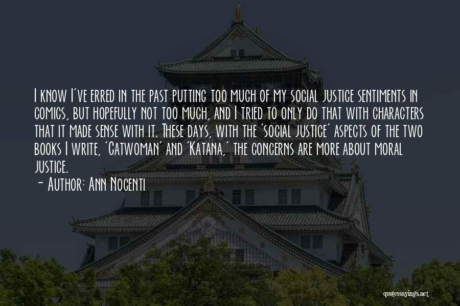 Ann Nocenti Quotes: I Know I've Erred In The Past Putting Too Much Of My Social Justice Sentiments In Comics, But Hopefully Not