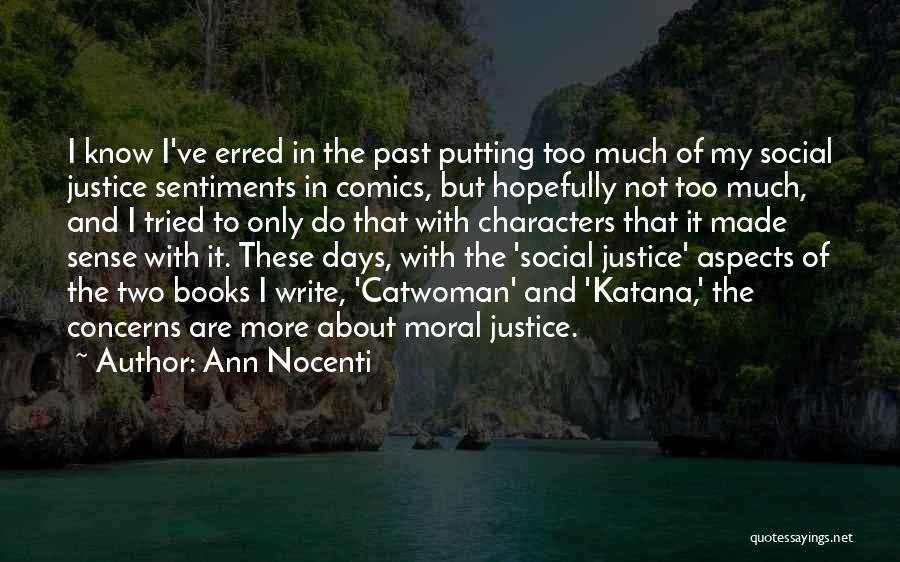 Ann Nocenti Quotes: I Know I've Erred In The Past Putting Too Much Of My Social Justice Sentiments In Comics, But Hopefully Not