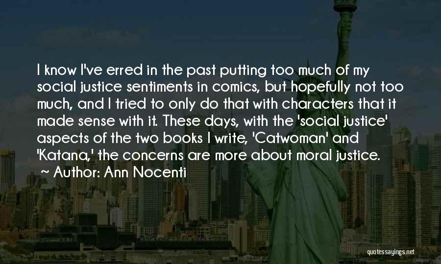 Ann Nocenti Quotes: I Know I've Erred In The Past Putting Too Much Of My Social Justice Sentiments In Comics, But Hopefully Not