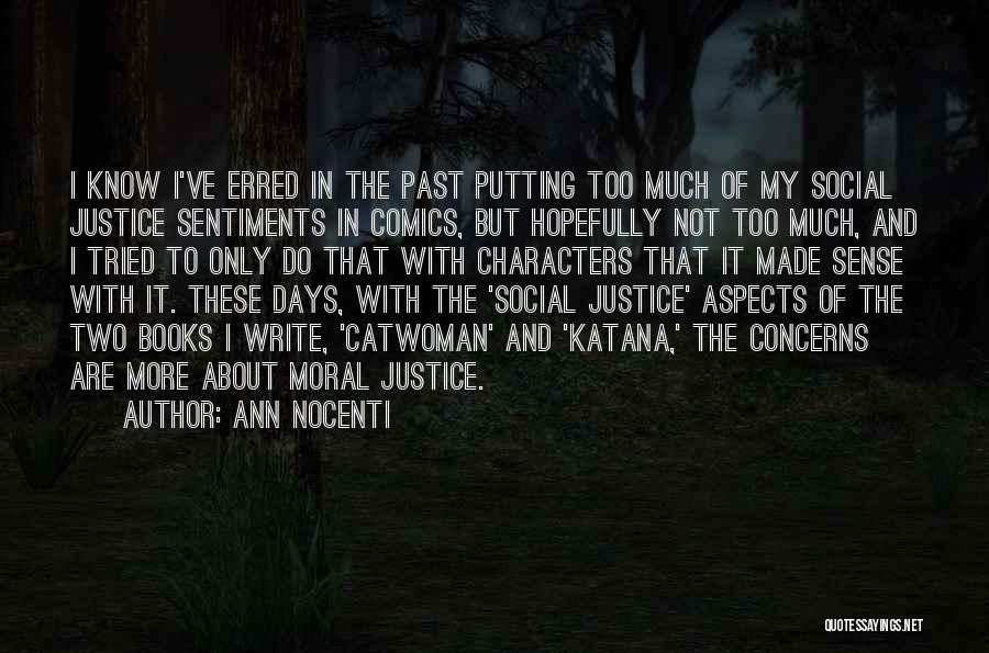 Ann Nocenti Quotes: I Know I've Erred In The Past Putting Too Much Of My Social Justice Sentiments In Comics, But Hopefully Not