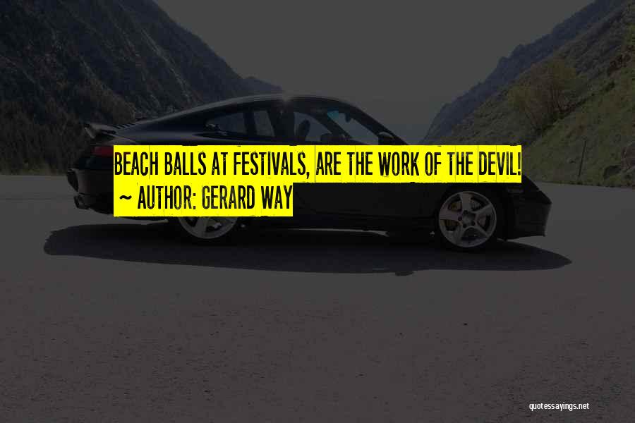 Gerard Way Quotes: Beach Balls At Festivals, Are The Work Of The Devil!