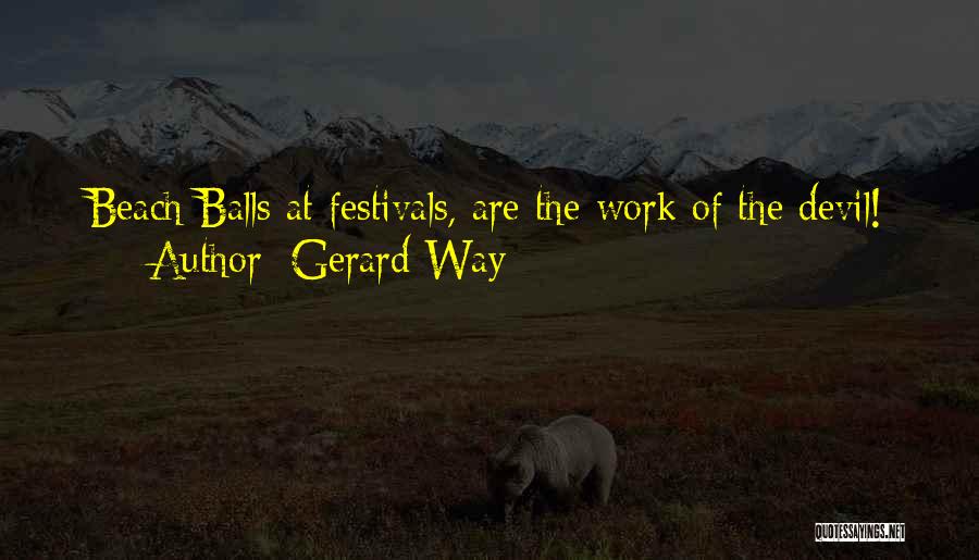 Gerard Way Quotes: Beach Balls At Festivals, Are The Work Of The Devil!