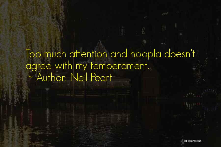 Neil Peart Quotes: Too Much Attention And Hoopla Doesn't Agree With My Temperament.