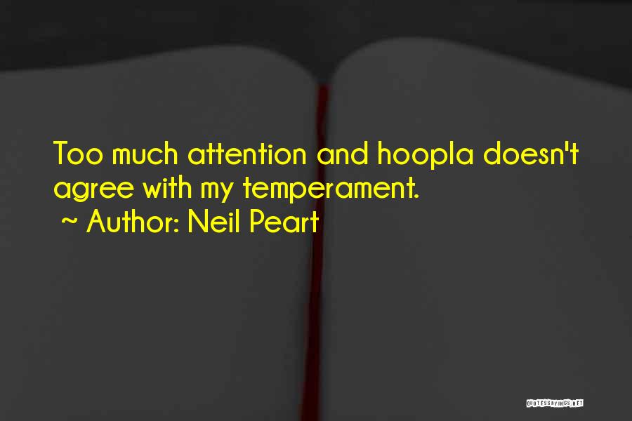 Neil Peart Quotes: Too Much Attention And Hoopla Doesn't Agree With My Temperament.