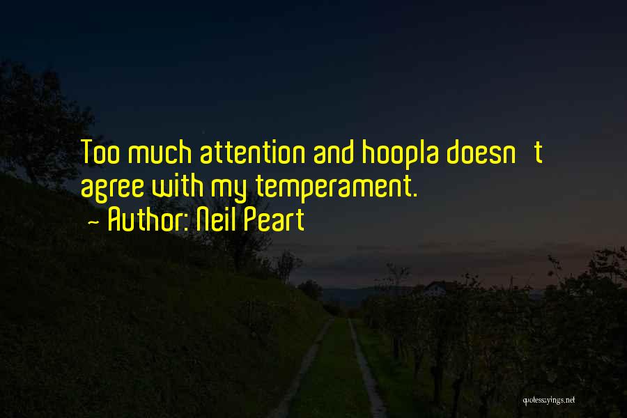 Neil Peart Quotes: Too Much Attention And Hoopla Doesn't Agree With My Temperament.