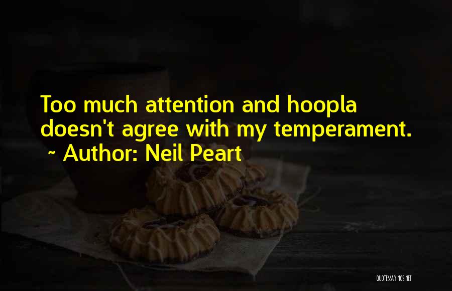 Neil Peart Quotes: Too Much Attention And Hoopla Doesn't Agree With My Temperament.