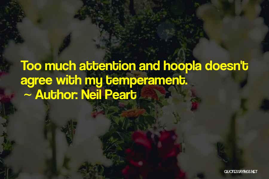 Neil Peart Quotes: Too Much Attention And Hoopla Doesn't Agree With My Temperament.