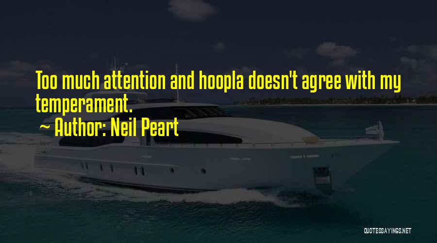 Neil Peart Quotes: Too Much Attention And Hoopla Doesn't Agree With My Temperament.