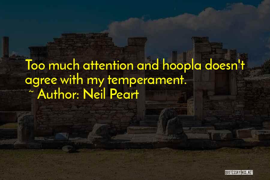 Neil Peart Quotes: Too Much Attention And Hoopla Doesn't Agree With My Temperament.