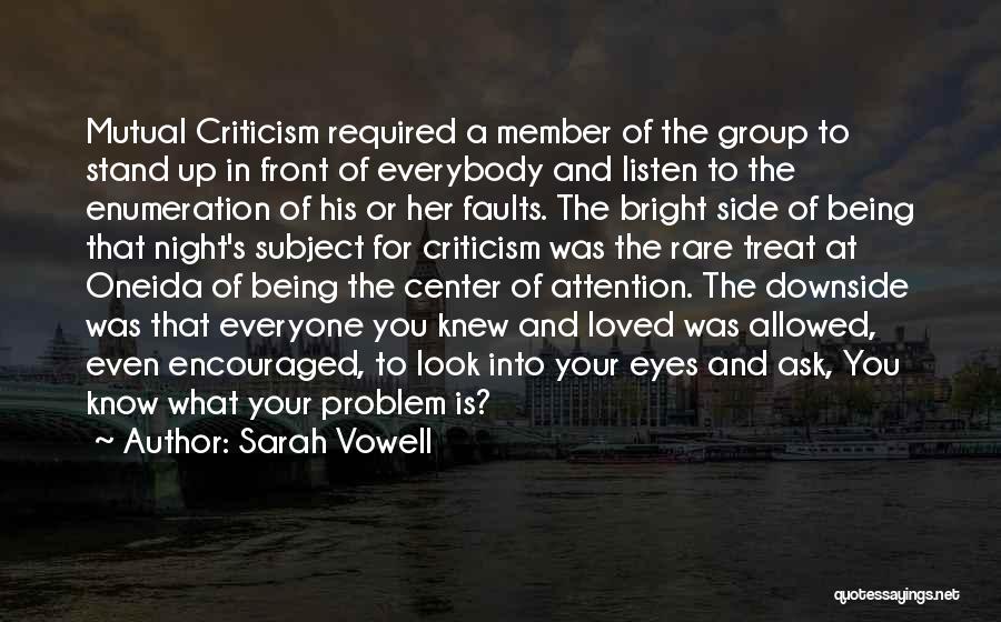 Sarah Vowell Quotes: Mutual Criticism Required A Member Of The Group To Stand Up In Front Of Everybody And Listen To The Enumeration