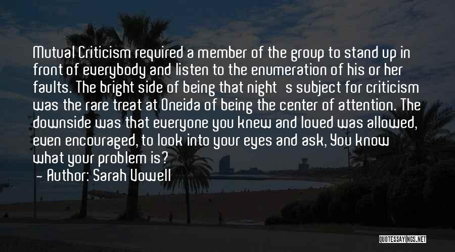 Sarah Vowell Quotes: Mutual Criticism Required A Member Of The Group To Stand Up In Front Of Everybody And Listen To The Enumeration