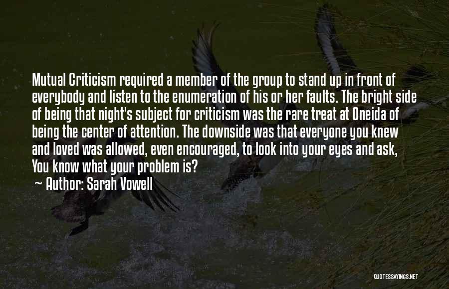 Sarah Vowell Quotes: Mutual Criticism Required A Member Of The Group To Stand Up In Front Of Everybody And Listen To The Enumeration