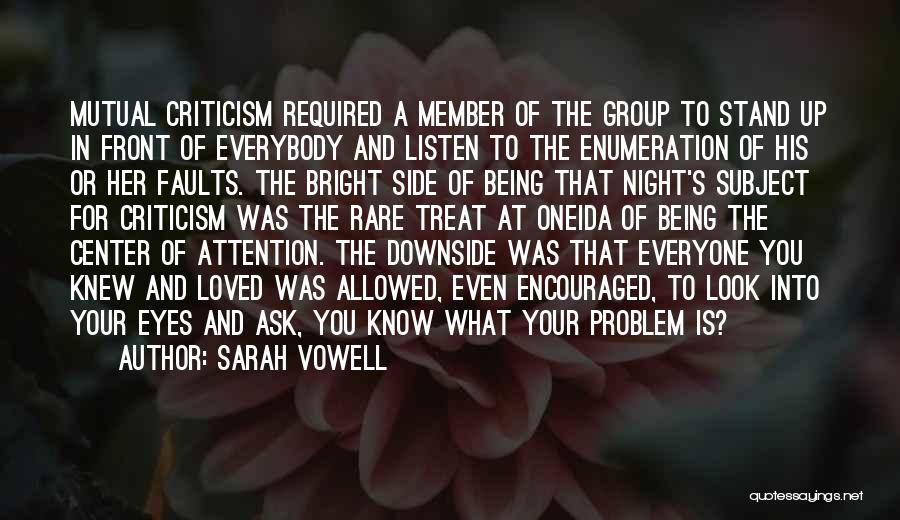 Sarah Vowell Quotes: Mutual Criticism Required A Member Of The Group To Stand Up In Front Of Everybody And Listen To The Enumeration