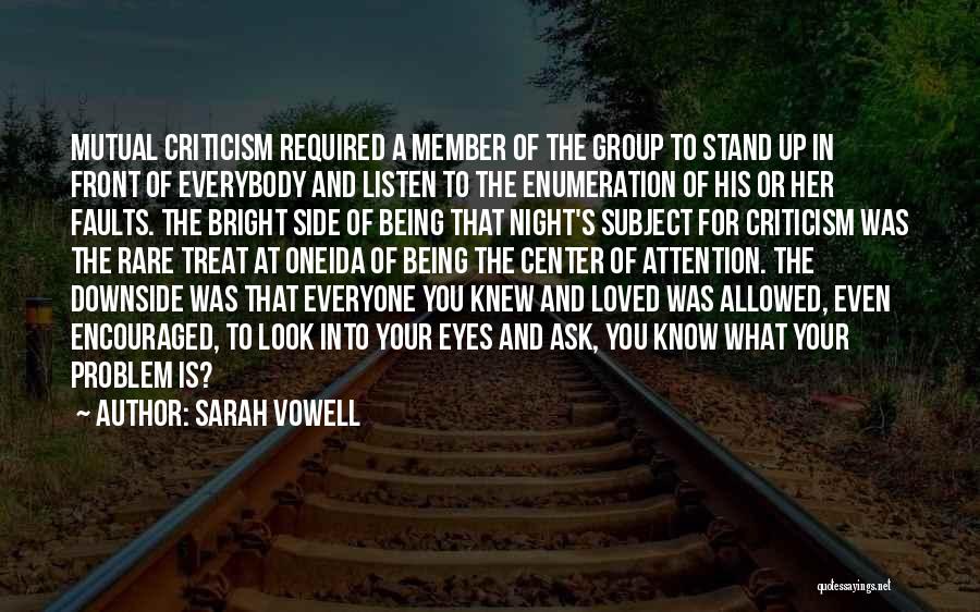 Sarah Vowell Quotes: Mutual Criticism Required A Member Of The Group To Stand Up In Front Of Everybody And Listen To The Enumeration