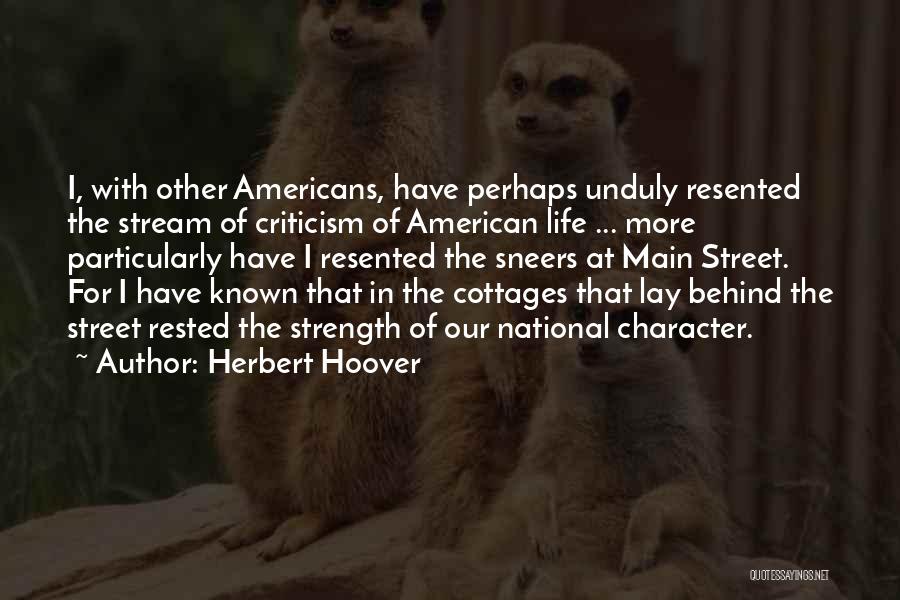 Herbert Hoover Quotes: I, With Other Americans, Have Perhaps Unduly Resented The Stream Of Criticism Of American Life ... More Particularly Have I