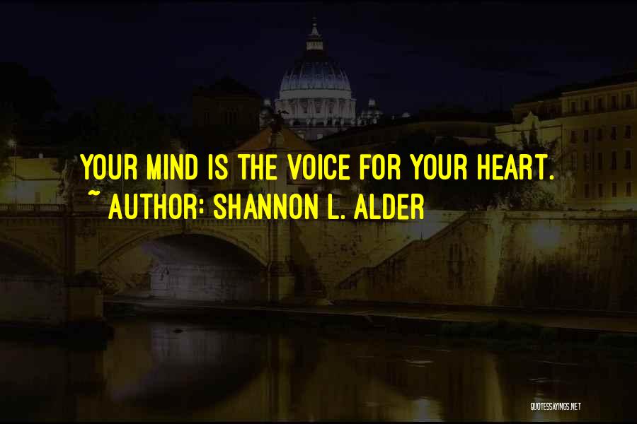 Shannon L. Alder Quotes: Your Mind Is The Voice For Your Heart.