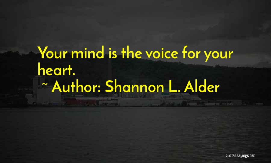 Shannon L. Alder Quotes: Your Mind Is The Voice For Your Heart.