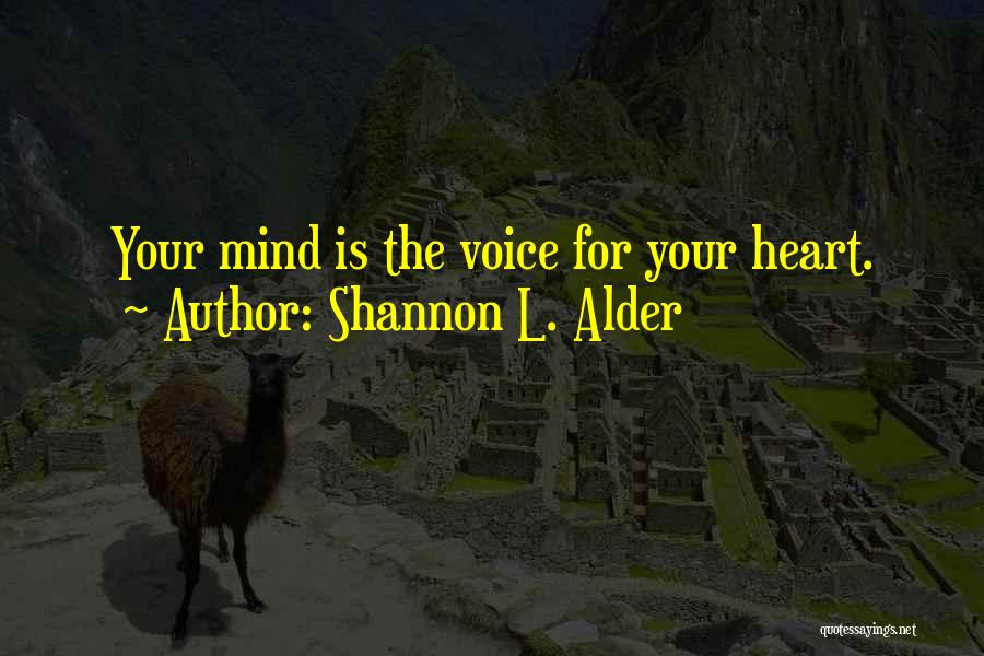 Shannon L. Alder Quotes: Your Mind Is The Voice For Your Heart.