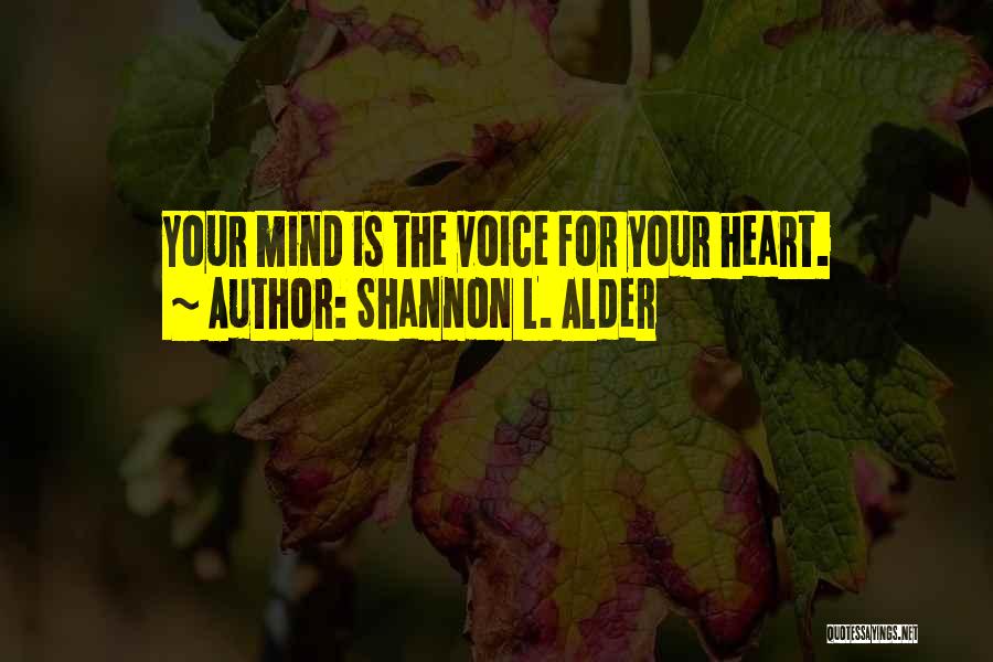 Shannon L. Alder Quotes: Your Mind Is The Voice For Your Heart.
