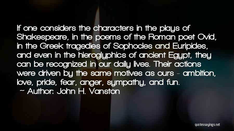 John H. Vanston Quotes: If One Considers The Characters In The Plays Of Shakespeare, In The Poems Of The Roman Poet Ovid, In The